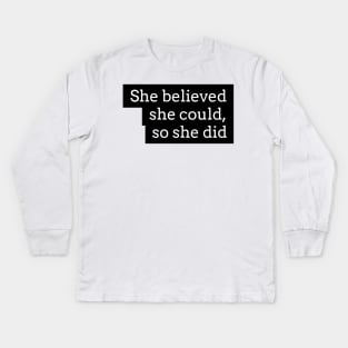 she believed she could, so she did Kids Long Sleeve T-Shirt